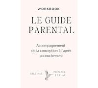 Le guide parental : Accompagement de la conception à l'après accouchement: Coaching