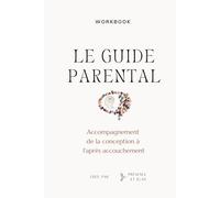 Le guide parental : Accompagement de la conception à l'après accouchement: Coaching