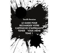 le guide pour recharger votre cartouche d'imprimante toner vous -même TOME 1: Tome 1