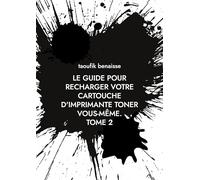 le guide pour recharger votre cartouche d'imprimante toner vous-même. TOME 2: Tome 2