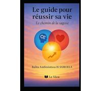 le guide pour réussir sa vie: le chemin de la sagesse
