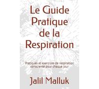 Le Guide Pratique de la Respiration: Pratiques et exercices de respiration consciente pour chaque jour