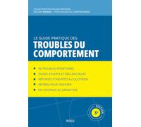 Le guide pratique des troubles du comportement: Répertoire raisonné, du repérage à l'accompagnement (Comprendre et Gérer les Troubles du Comportement)