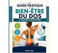 Le Guide Pratique du Bien-Être du Dos: Conseils pratiques et exercices simples pour améliorer votre confort et votre mobilité