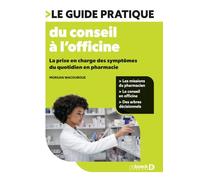 Le guide pratique du conseil à l'officine: La prise en charge des symptômes du quotidien en pharmacie