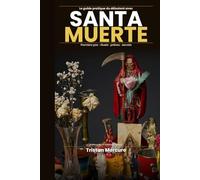 Le guide pratique du débutant avec Santa Muerte: Premiers pas, rituels, prières et secrets