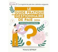 Le Guide Pratique du Gestionnaire de Paie 2026: Droit du travail et paie illustrés (Collection Pratique Paie, RH & Compta - Éditions LV Paies RH)