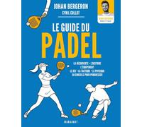 Le guide pratique du padel: 50 conseils pour progresser