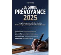 Le guide prévoyance 2025: Votre guide pratique pour vos dernières dispositions : directives anticipées, testament, mandat de protection, procuration.