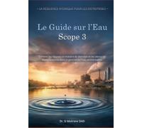 Le Guide Scope 3 sur l’Eau: Combler les lacunes en matière de données et les obstacles réglementaires dans la gestion de l'eau en entreprise (Résilience hydrique pour l'entreprise)