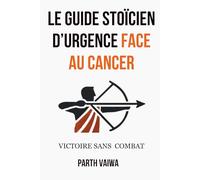 Le Guide Stoicien d'Urgence Face au Cancer: Victoire sans combat
