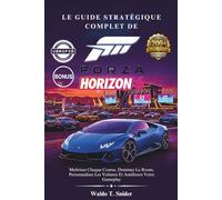 Le Guide Stratégique Complet De Forza Horizon 6: Maîtrisez Chaque Course, Dominez La Route, Personnalisez Les Voitures Et Améliorez Votre Gameplay