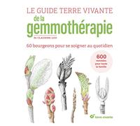 Le guide Terre vivante de la gemmothérapie: 60 bourgeons pour se soigner au quotidien