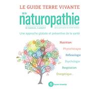 Le guide Terre vivante de la naturopathie: Une approche globale et préventive de la santé
