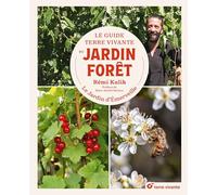 Le Guide Terre vivante du jardin forêt: Le Jardin d'Emerveille