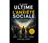 Le Guide Ultime de l’anxiété sociale: Comment surmonter la peur du jugement et vivre sereinement