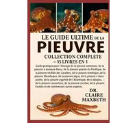 LE GUIDE ULTIME DE LA MINI-BIBLE DU PIEUVRE : COLLECTION COMPLÈTE - 15 LIVRES EN 1: Guide pratique pour l'élevage de la pieuvre commune, de la pieuvre ... de la pieuvre récifale des Caraïbes...