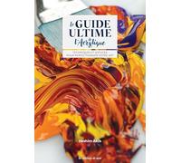 Le guide ultime de l'acrylique: Techniques & astuces pour perfectionner votre art