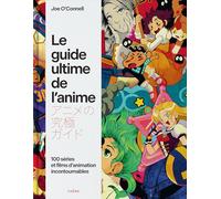 Le guide ultime de l'anime: 100 séries et films d'animation incontournables