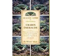 LE GUIDE ULTIME DE L'ÉLEVEUR DE CRABES ÉMERAUDE: Tout ce que vous devez savoir sur l'élevage, la compatibilité et la survie à long terme du crabe émeraude