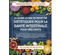 LE GUIDE ULTIME DE RECETTES DIÉTÉTIQUES POUR LA SANTÉ INTESTINALE POUR DÉBUTANTS: 500+ recettes curatives et anti-inflammatoires, avec des plans de ... intestinal et le microbiote, réduire