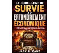 Le Guide Ultime de Survie à l'Effondrement Économique