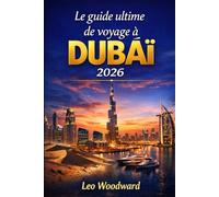 Le guide ultime de voyage à Dubaï 2026: Tout ce qu'il faut savoir pour les visiteurs débutants, une planification intelligente et des conseils locaux