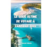 Le guide ultime de voyage à Zanzibar 2026: Plages, Stone Town et visites des plantations d'épices, où loger, ce qu'il faut éviter, conseils de ... Série Ultime de Guides de Voyage en Afrique)