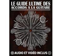 Le guide ultime des accords à la guitare: Le guide complet des accords mobiles et du système CAGED: 3 (Les meilleurs recueils d'exercices pour guitare : gammes, accords et arpèges)