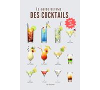 Le guide ultime des cocktails: plus de 200 recettes de cocktails avec et sans alcool ! (Bons moments & Cuisine)