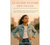 Le Guide Ultime des Filles: Transformez Votre Quotidien en 30 Jours avec cette Méthode Simple et Rapide
