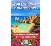 Le guide ultime des plages de Algarve: Pour ne plus jamais passer à côté du spot parfait. (Guide en français)