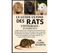LE GUIDE ULTIME DES RATS : L'INTÉGRALE - 15 LIVRES EN 1: Guide pratique pour l'élevage de rats d'ornement, rats Dumbo, rats nus, rats Rex, rats ... rats bleus, rats agoutis, rats noirs...