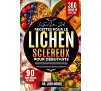 LE GUIDE ULTIME DES RECETTES POUR LE LICHEN SCLÉREUX POUR DÉBUTANTS: Recettes anti-inflammatoires et plans de repas simples pour....les déclencheurs ... favoriser un bien-être global naturellement