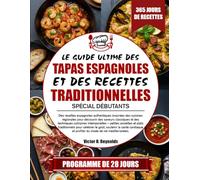 LE GUIDE ULTIME DES TAPAS ESPAGNOLES ET DES RECETTES TRADITIONNELLES SPÉCIAL DÉBUTANTS: Des recettes espagnoles authentiques inspirées des cuisines ... techniques culinaires intemporelles - petites