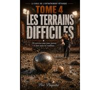 Le Guide Ultime des Terrains Difficiles: 50 exercices pour s’adapter, lire le sol et mieux jouer à la pétanque (La Bible de l’entraînement pétanque)