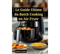 Le Guide Ultime du Batch Cooking en Air Fryer