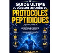 LE GUIDE ULTIME DU DÉBUTANT EN MATIÈRE DE PROTOCOLES PEPTIDIQUES: Des peptides scientifiquement validés pour la perte de poids, la croissance musculaire, l'énergie, l'anti-âge et la longévité.