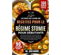 LE GUIDE ULTIME DU LIVRE DE RECETTES POUR LE RÉGIME STOMIE POUR DÉBUTANTS: Recettes faciles et adaptées aux personnes stomisées, avec des plans de ... fonctionnement intestinal confortable