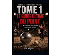 Le guide ultime du point à la pétanque: 50 exercices pour progresser, mieux lire le terrain et gagner plus de mènes (La Bible de l’entraînement pétanque)