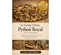 Le Guide Ultime du Python Royal (Soins et Maintenance): Reproduction du python royal, morphes de couleur, habitats, alimentation, tempérament, soins de santé et nutrition