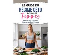 Le Guide Ultime Du Régime Céto: Comment Perdre Du Poids Et Rester En Bonne Santé Avec Des Recettes Simples Et Savoureuses:: Perdez du poids rapidement ... votre énergie grâce à des recettes faciles