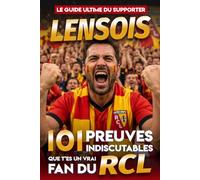 Le Guide Ultime du Supporter Lensois - 101 preuves indiscutables que t'es un vrai fan du RCL: Le livre 100 % humour à offrir à tous les supporters du ... (Guides Ultimes des Supporters de Football)