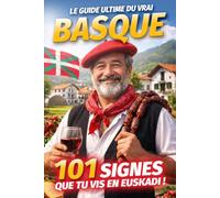 Le Guide Ultime du Vrai Basque - 101 signes que tu vis en Euskadi: Un livre drôle et plein d'autodérision sur les habitudes, les traditions et les ... Ultimes des Passionnés & des Bons Vivants)