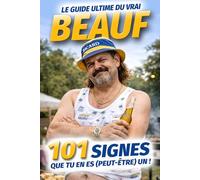 Le Guide Ultime du vrai Beauf - 101 signes que tu en es (peut-être) un !: Manies, clichés et autodérision : le livre à offrir à un ami, un collègue… ... qu’ils sont vraiment fans de leur passion)