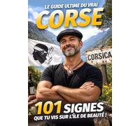 Le Guide Ultime du vrai Corse - 101 signes que tu vis sur l'ïle de Beauté !: Humour, clichés et brocciu : le portrait craché du vrai Corse (Guides Ultimes des Personnalités & Styles de Vie)