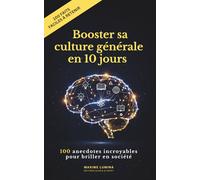 Le Guide Ultime pour Booster sa Culture Générale en 10 jours: 100 Anecdotes Incroyables et Secrets Remarquables pour Briller en Société