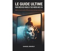 Le guide ultime pour créer des visuels et des vidéos avec l'IA : Maîtrise tous les outils 2026 sans aucun prérequis technique