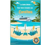 Le Guide Ultime pour votre Croisière aux Caraïbes (Les Guides Ultimes de la Croisière)