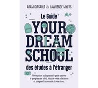 Le Guide Your Dream School des études à l'étranger: Choisir votre université, réussir votre candidature, étudier dans les meilleures institutions mondiales - Édition 2026